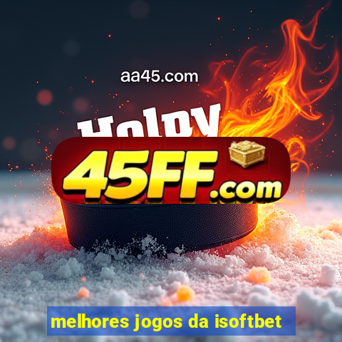 melhores jogos da isoftbet